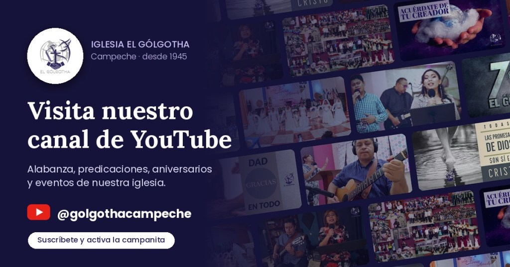 Mosaico de miniaturas de videos del canal de YouTube de Iglesia El Gólgotha con el texto: Visita nuestro canal de YouTube, @golgothacampeche